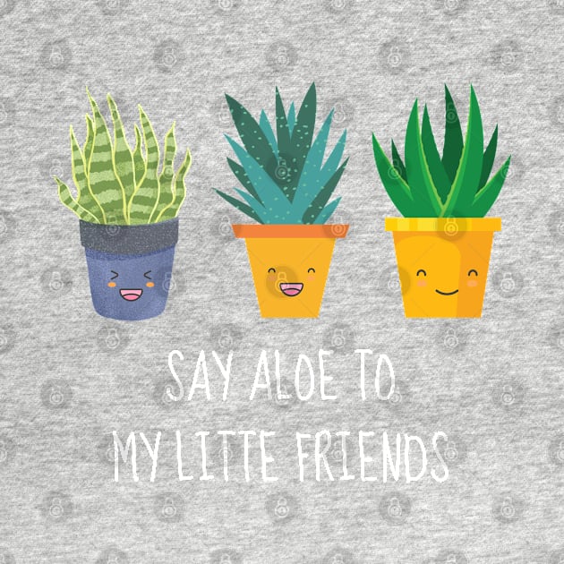 Say Aloe To My Little Friends by AimarsKloset